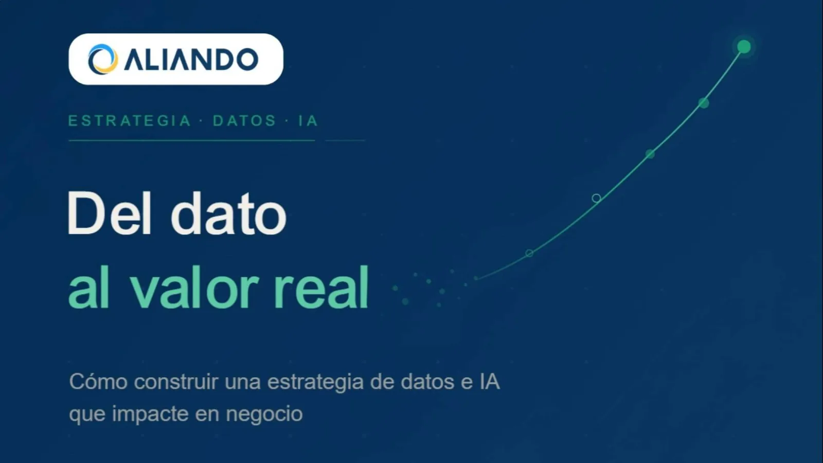 Del dato al valor real; Cómo construir una estrategia de datos e IA que impacte en negocio